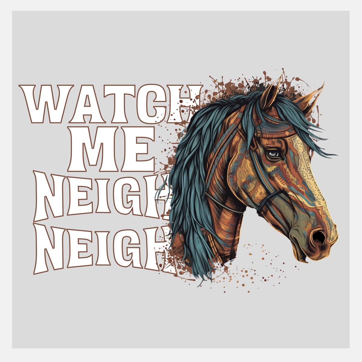 Direct to Film Transfer of Watch Me Neigh Neigh Design